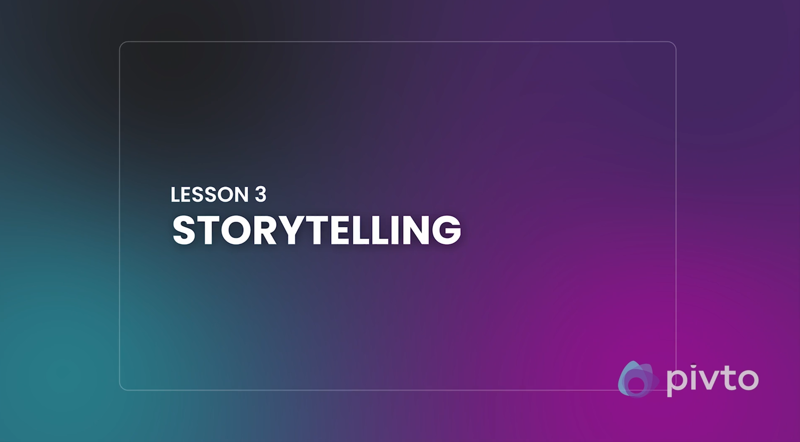 03: Storytelling​